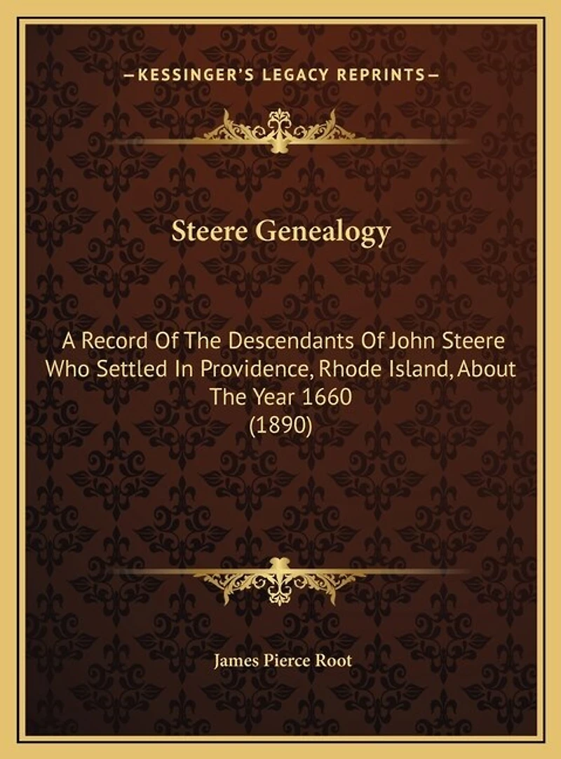 Steere Genealogy: A Record Of The Descendants Of John Steere Who Settled In Providence, Rhode Island, About The Year 1660 (1890)