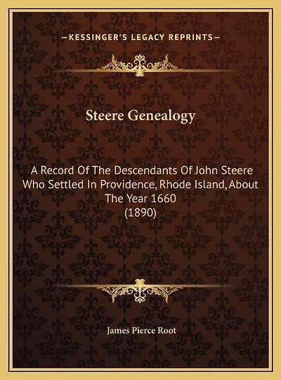 Steere Genealogy: A Record Of The Descendants Of John Steere Who Settled In Providence, Rhode Island, About The Year 1660 (1890)