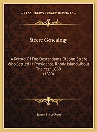 Steere Genealogy: A Record Of The Descendants Of John Steere Who Settled In Providence, Rhode Island, About The Year 1660 (1890)