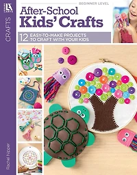 After-School Kids' Crafts: 12 Easy-to-Make Projects to Craft with Your Kids