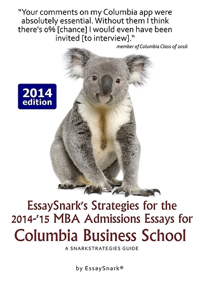 EssaySnark's Strategies for the 2014-'15 MBA Admissions Essays for Columbia Business School: A SnarkStrategies Guide