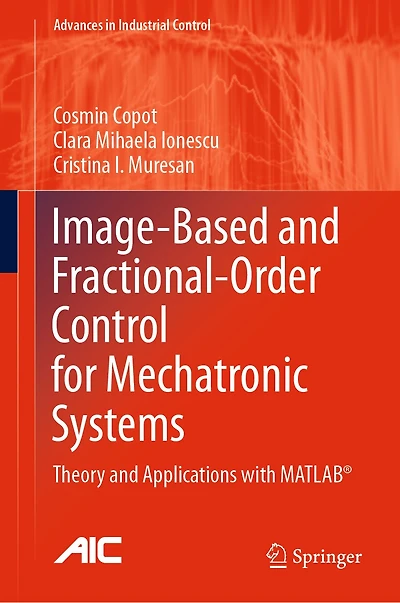 Image-based And Fractional-order Control For Mechatronic Systems: Theory Applications With Matlab