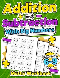 Addition and Subtraction Maths Workbook Kids Ages 6-9 Adding and Subtracting Timed Maths Test Drills Kindergarten, Grade 1, 2 and 3 Year 1, 2,3 and 4 KS2 Large Print Paperback