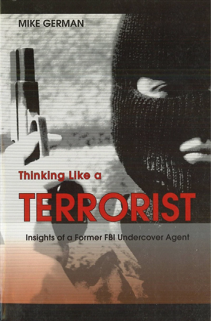 Thinking Like a Terrorist: Insights of a Former FBI Undercover Agent