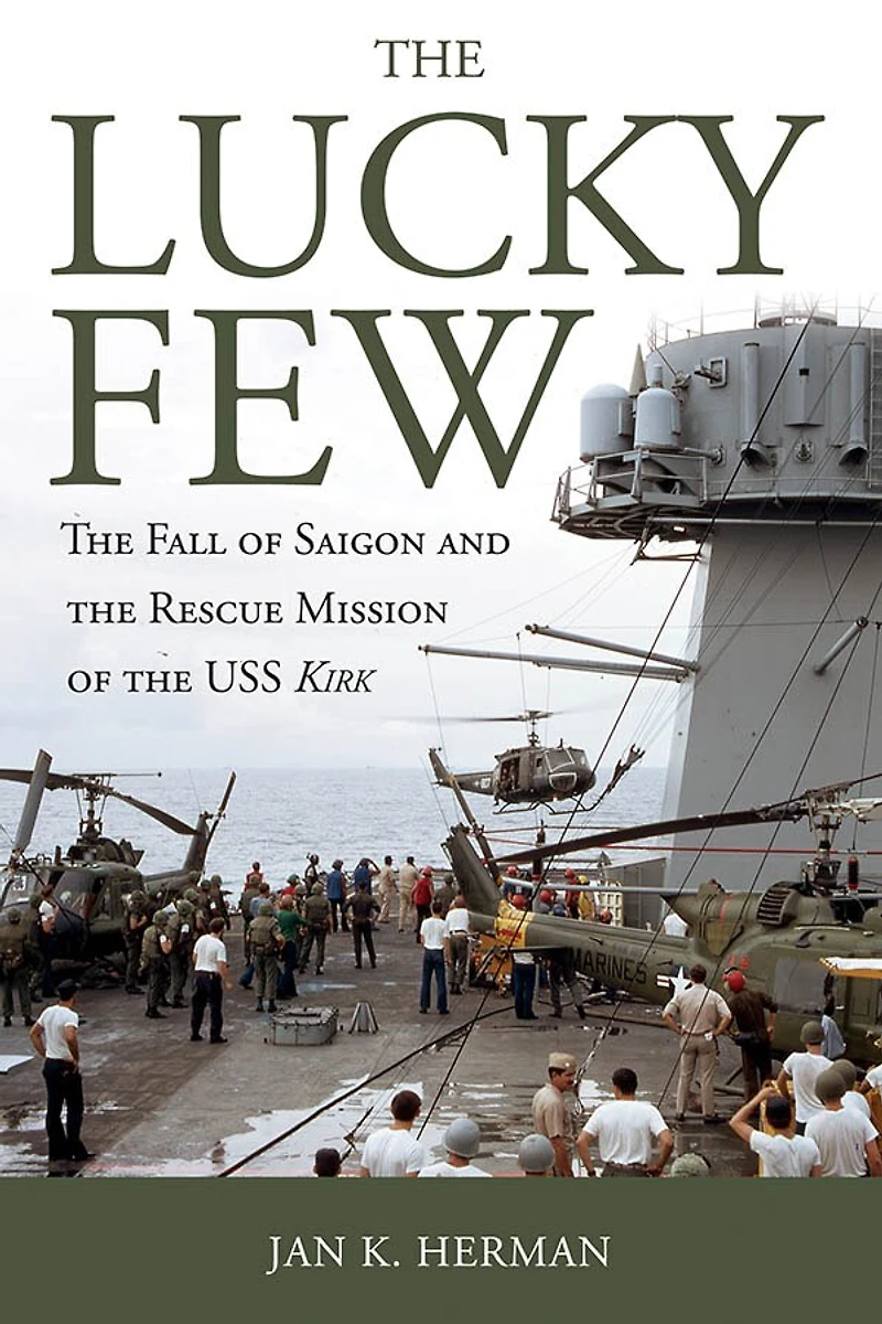 the Lucky Few: Fall of Saigon and Rescue Mission USS Kirk