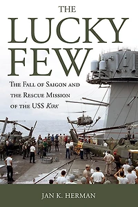 the Lucky Few: Fall of Saigon and Rescue Mission USS Kirk