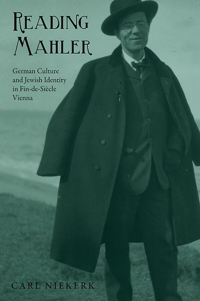 Reading Mahler: German Culture and Jewish Identity Fin-de-Siècle Vienna