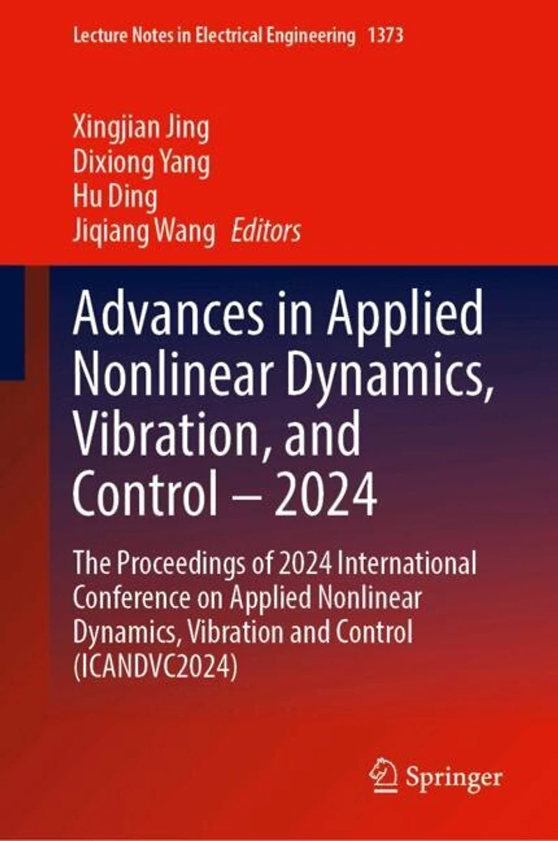 Advances Applied Nonlinear Dynamics, Vibration, and Control - 2024: The Proceedings of 2024 International Conference on Vibration (ICANDVC2024)