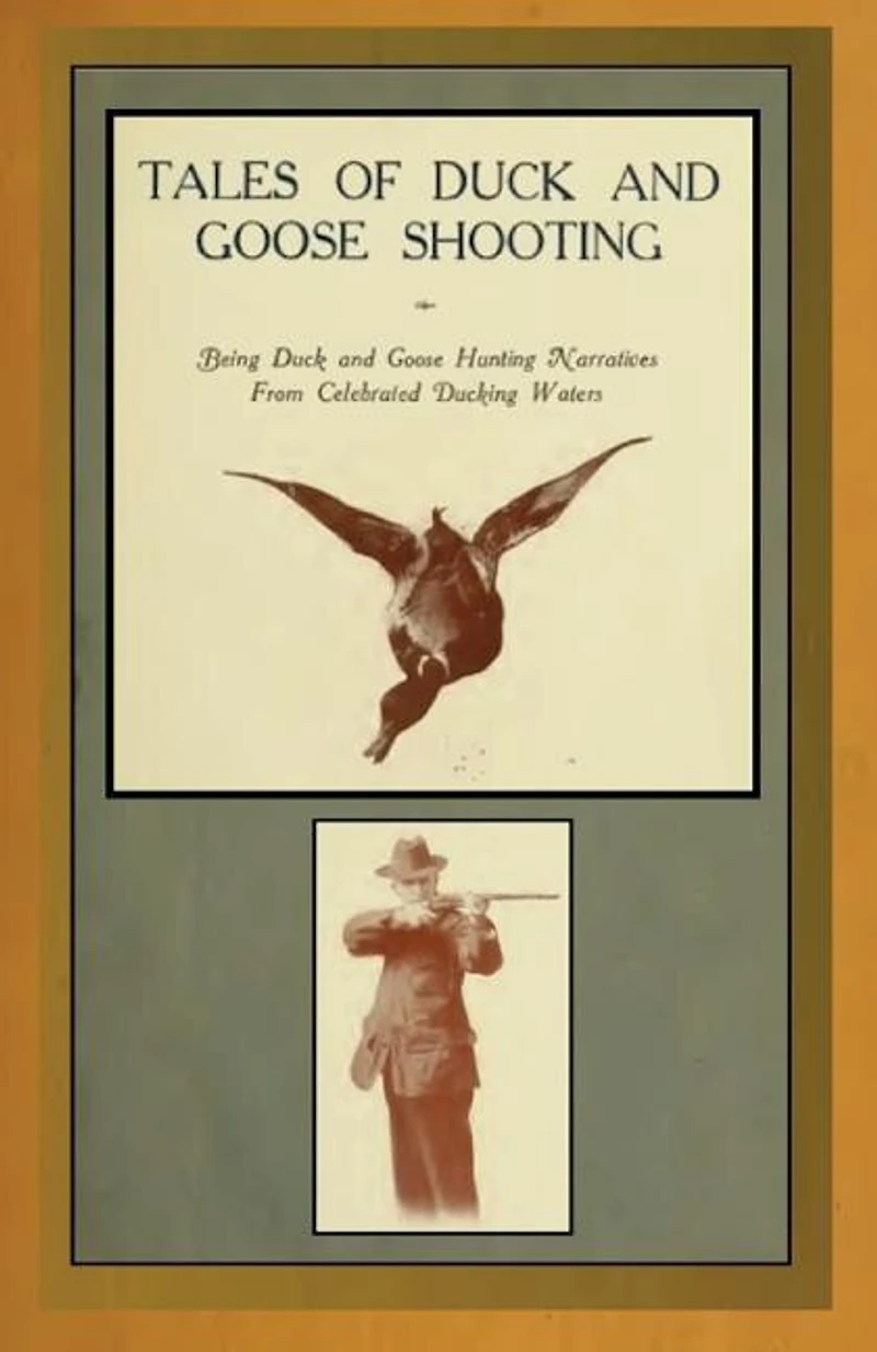 Tales of Duck and Goose Shooting: Being Hunting Narratives From Celebrated Ducking Waters (Classic Reprint)