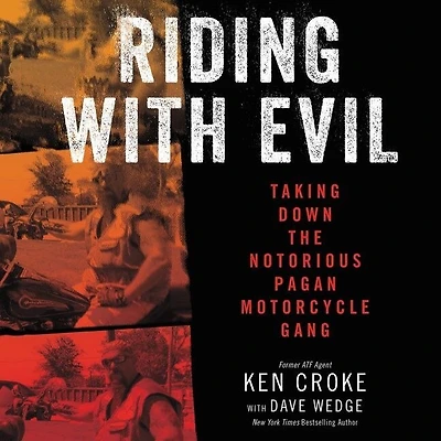 Riding with Evil: Taking Down the Notorious Pagan Motorcycle Gang