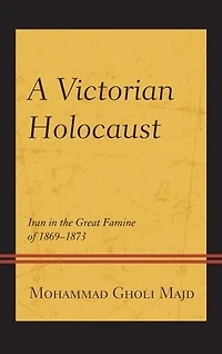 A Victorian Holocaust: Iran the Great Famine of 1869-1873
