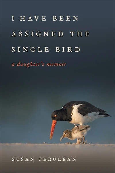 I Have Been Assigned The Single Bird: A Daughter's Memoir