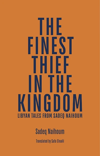 The Finest Thief In The Kingdom: Libyan Tales From Sadeq Naihoum