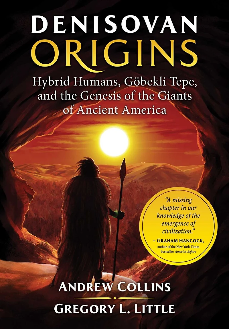 Denisovan Origins: Hybrid Humans, Göbekli Tepe, and the Genesis of Giants Ancient America