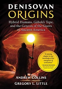 Denisovan Origins: Hybrid Humans, Göbekli Tepe, and the Genesis of Giants Ancient America