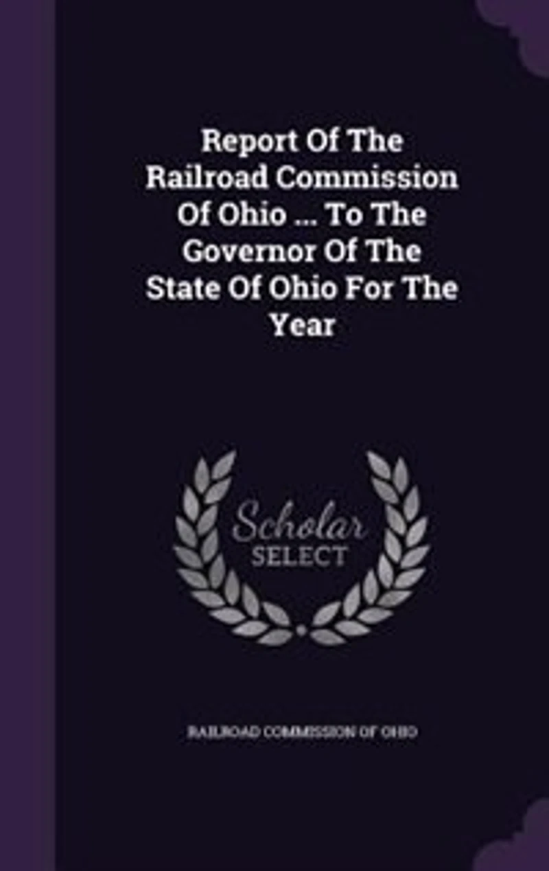 Report Of The Railroad Commission Of Ohio ... To The Governor Of The State Of Ohio For The Year