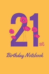 21st Birthday Notebook: A Great Alternative To A Birthday Card, Birthday Gift
