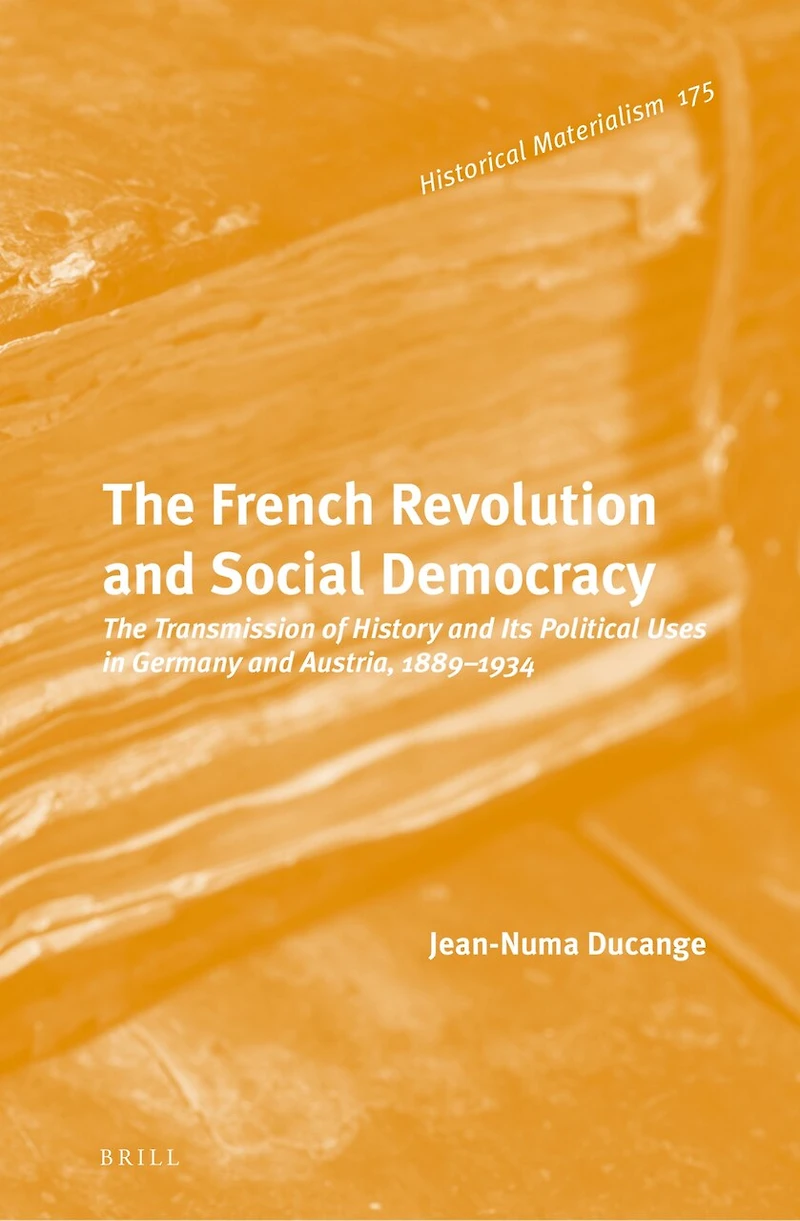 The French Revolution and Social Democracy: The Transmission of History and Its Political Uses in Germany and Austria, 1889–1934