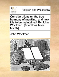 Considerations On The True Harmony Of Mankind; And How It Is To Be Maintained. By John Woolman. [four Lines From Micah]