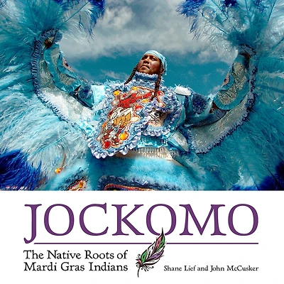 Jockomo: The Native Roots Of Mardi Gras Indians