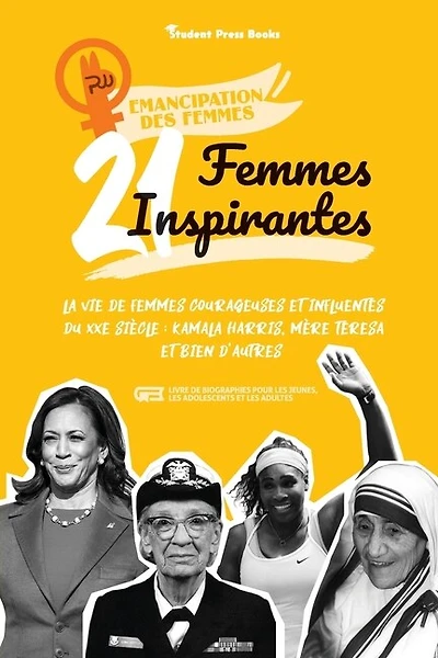 21 femmes inspirantes: La vie de femmes courageuses et influentes du XXe siècle: Kamala Harris, Mère Teresa et bien d'autres (livre de biographies pour les jeunes, les adolescents et les adultes)