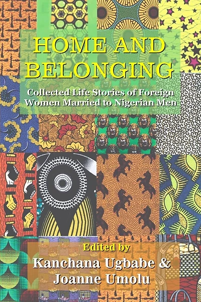Home and Belonging: Collected Life Stories of Foreign Women Married to Nigerian Men