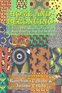 Home and Belonging: Collected Life Stories of Foreign Women Married to Nigerian Men