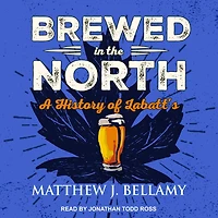 Brewed the North Lib/E: A History of Labatt's
