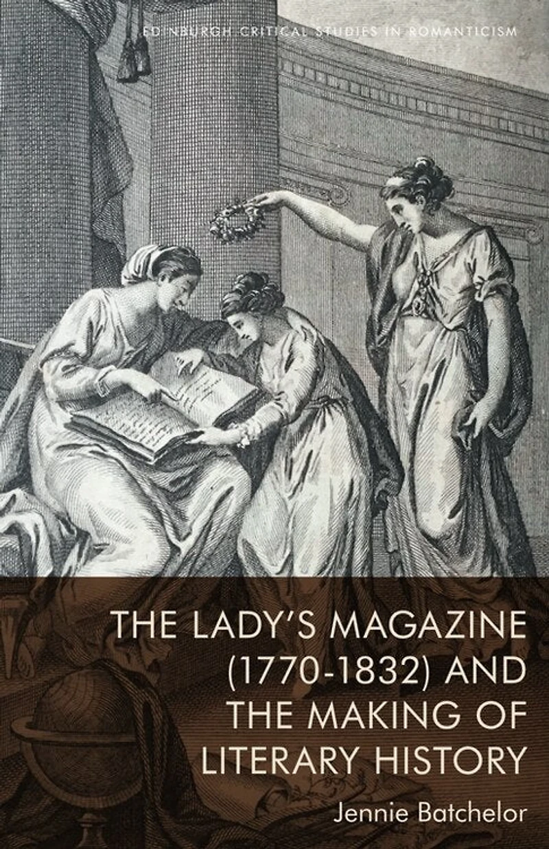 the Lady’s Magazine (1770–1832) and Making of Literary History