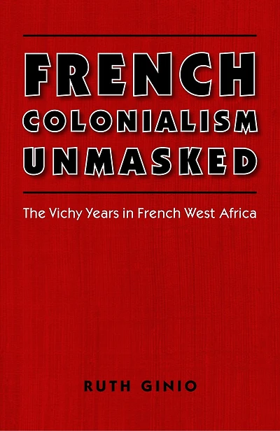 French Colonialism Unmasked: The Vichy Years in French West Africa