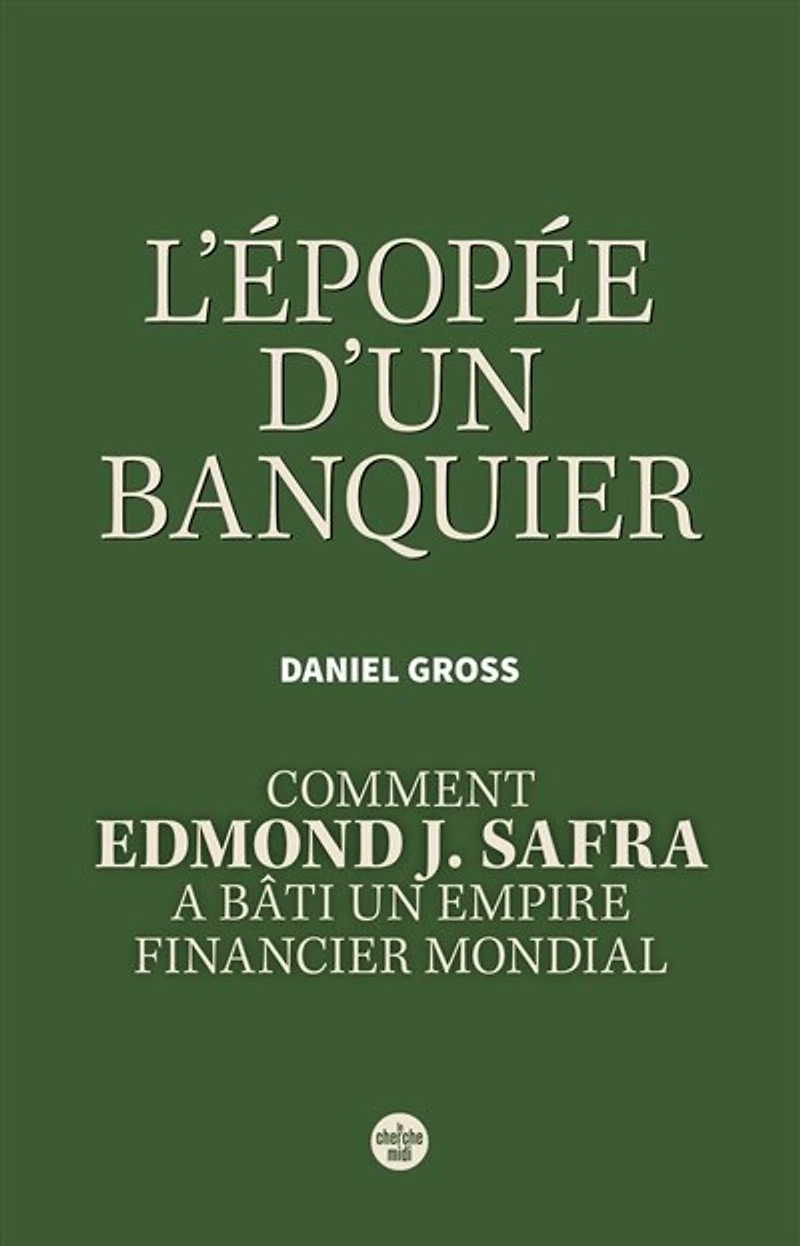 L' épopée d'un banquier: comment Edmond J. Safra a bâti un empire financier mondial