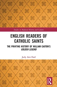 English Readers of Catholic Saints: The Printing History William Caxton's Golden Legend