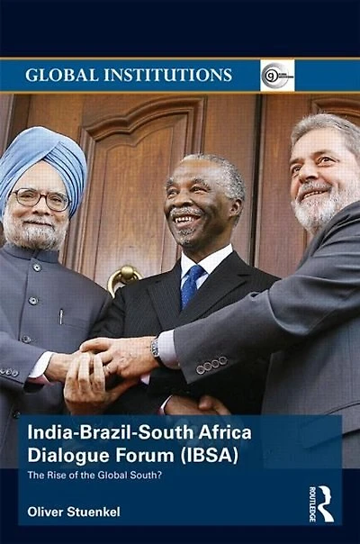 India-Brazil-South Africa Dialogue Forum (IBSA): the Rise of Global South