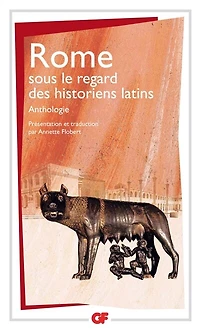Rome sous le regard des historiens latins : anthologie: anthologie