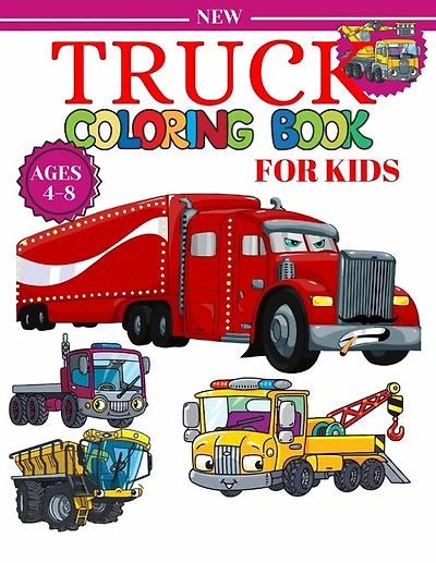 Truck Coloring Book For Kids Ages 4-8: A Fun Coloring Book For Kids Boys & Girls Ages 4-8 with Dump Trucks, Fire Trucks, Monster Trucks & More(Preschoolers Kids Book)