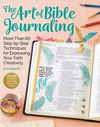 Art of Bible Journaling: More Than 60 Step-by-Step Techniques for Expressing Your Faith Creatively