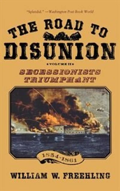 The Road to Disunion Volume II Secessionists Triumphant: Triumphant, 1854-1861