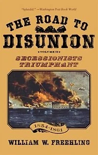 The Road to Disunion Volume II Secessionists Triumphant: Triumphant, 1854-1861