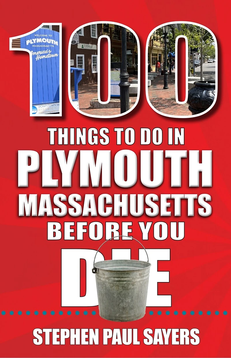 100 Things to Do Plymouth, Massachusetts, Before You Die