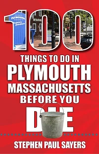 100 Things to Do Plymouth, Massachusetts, Before You Die