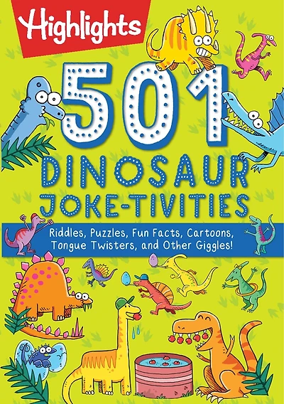 501 Dinosaur Joke-tivities: Riddles, Puzzles, Fun Facts, Cartoons, Tongue Twisters, And Other Giggles!