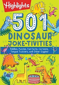 501 Dinosaur Joke-tivities: Riddles, Puzzles, Fun Facts, Cartoons, Tongue Twisters, And Other Giggles!