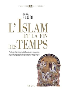 L' islam et la fin des temps: l'interprétation prophétique invasions musulmanes dans chrétienté médiévale (VIIe-XIIIe siècle)