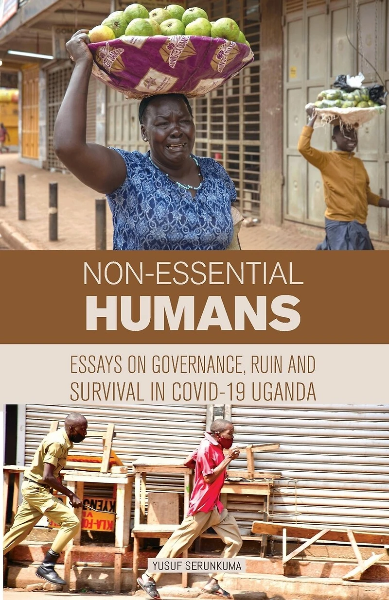 Non-essential Humans: Essays on Governance, Run and Survival in Covid-19 Uganda