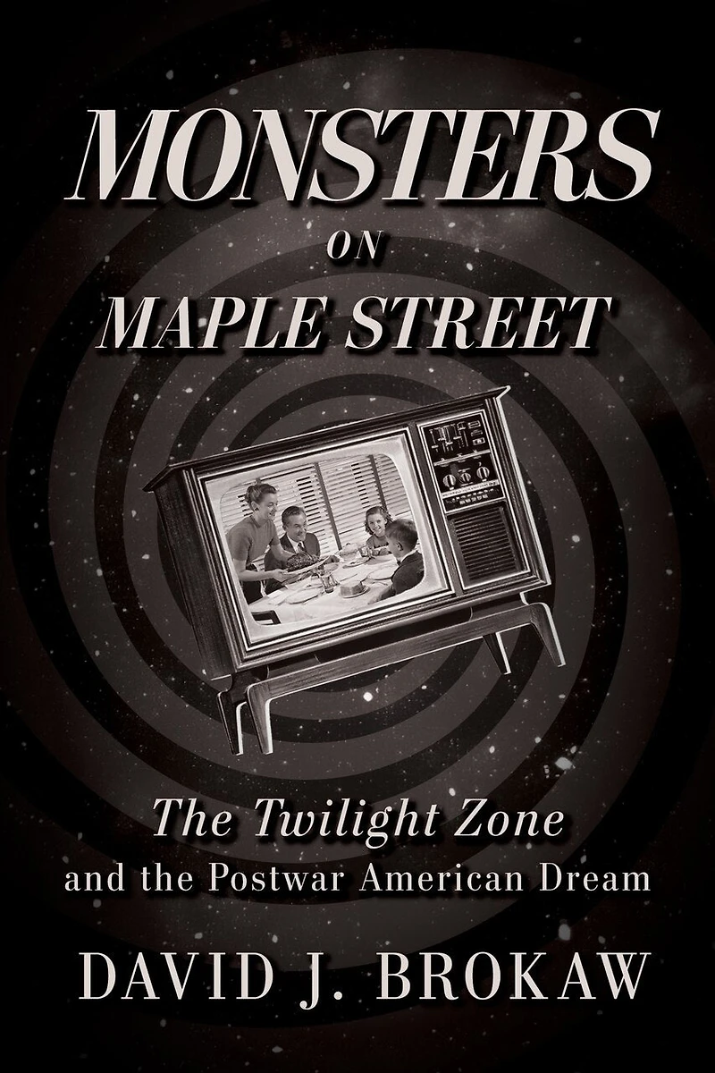Monsters on Maple Street: the Twilight Zone and Postwar American Dream