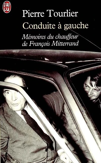 Conduite à gauche : mémoires du chauffeur de François Mitterrand: mémoires du chauffeur de François Mitterrand