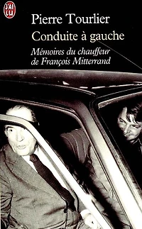 Conduite à gauche : mémoires du chauffeur de François Mitterrand: mémoires du chauffeur de François Mitterrand