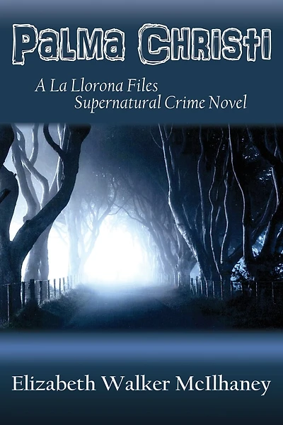 Palma Christi: A La Llorona Files Supernatural Crime Novel