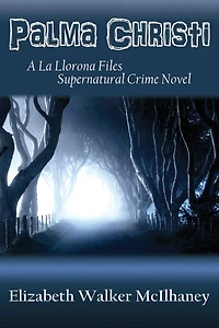 Palma Christi: A La Llorona Files Supernatural Crime Novel