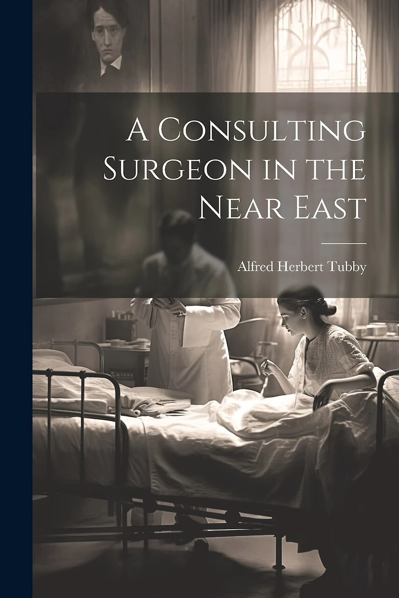A Consulting Surgeon in the Near East